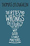 Rites and Wrongs of Liturgy: Why Good Liturgy Matters