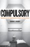 Compulsory: Education and the Dispossession of Youth in a Prison School