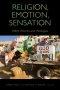 Religion, Emotion, Sensation: Affect Theories and Theologies