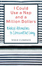 I Could Use a Nap and a Million Dollars