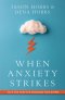 When Anxiety Strikes: Help and Hope for Managing Your Storm
