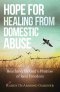 Hope for Healing from Domestic Abuse: Reaching for God's Promise of Real Freedom