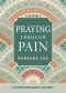 Praying Through Pain: A Scripture-Based Journey