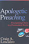 Apologetic Preaching: Proclaiming Christ to a Postmodern World