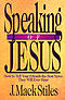 Speaking Of Jesus - How To Tell Your Friends The Best News They Will Ever Hear
