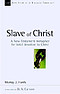 Slave of Christ: A New Testament Metaphor for Total Devotion to Christ Volume 8