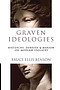 Graven Ideologies: Nietzsche, Derrida Marion on Modern Idolatry