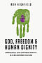 God, Freedom & Human Dignity: Embracing a God-Centered Identity in a Me-Centered Culture