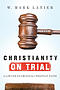 Christianity on Trial: A Lawyer Examines the Christian Faith