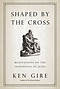 Shaped by the Cross
