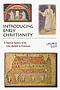 Introducing Early Christianity: A Topical Survey of Its Life, Beliefs Practices