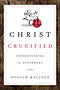 Christ Crucified: Understanding the Atonement