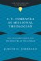 T. F. Torrance as Missional Theologian: The Ascended Christ and the Ministry of the Church