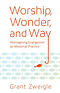 Worship, Wonder, and Way: Reimagining Evangelism as Missional Practice