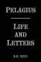 Pelagius: Life And Letters