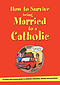 How to Survive Being Married to a Catholic