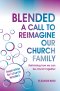 Blended - a Call to Reimagine our Church Family
