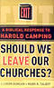 Should We Leave Our Churches?: a Biblical Response to Harold Camping