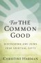 For The Common Good: Discovering and Using Your Spiritual Gifts