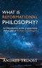 What is Reformational Philosophy?: An Introduction to the Cosmonomic Philosophy of Herman Dooyeweerd