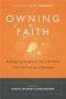 Owning Faith: Reimagining the Role of Church & Family in the Faith Journey of Teenagers