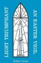 Light Triumphant: An Easter Vigil