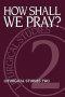 How Shall We Pray?