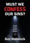 Must We Confess Our Sins?