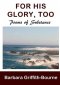 For His Glory, Too