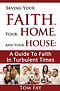 Saving Your Faith, Your Home, and Your House: : A Guide to Faith in Turbulent Times