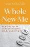Whole New Me: Healing From Cancer in Body, Mind and Spirit
