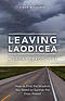 Leaving Laodicea: How to Find the Wisdom You Need to Survive the Days Ahead
