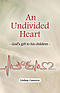 An Undivided Heart: - God's Gift to His Children