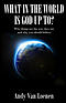 What in the World is God Up To?: Why things are the way they are and why you should believe
