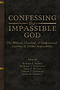 Confessing the Impassible God: The Biblical, Classical, & Confessional Doctrine of Divine Impassibility