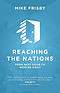 Reaching the Nations: How to: identify, prepare and support local church members to become cross-cultural servants
