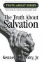 The Truth about Salvation: A Study Guide for Individual or Group Bible Study