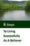 Six Steps to Living Successfully as a Believer: A Guidebook for New Believers