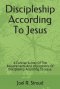Discipleship According To Jesus: A Concise Survey Of The Requirements And Implications Of Discipleship According To Jesus.