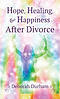 Hope, Healing, & Happiness After Divorce