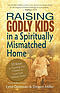 Raising Godly Kids in a Spiritually Mismatched Home: 10 Keys to Teaching Your Children to Love God Without Limits!