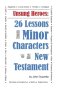 Unsung Heroes: 26 Lessons from Minor Characters of the New Testament