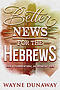 Better News for the Hebrews: A Commentary on Hebrews
