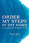 Order My Steps In Thy Word: a study of Psalm 119
