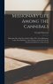 Missionary Life Among the Cannibals [microform] : Being the Life of the Rev. John Geddie, D.D., First Missionary to the New Hebrides : With a History