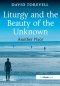 Liturgy And The Beauty Of The Unknown