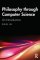Philosophy Through Computer Science: An Introduction