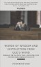 Words of Wisdom and Instruction from God's Word: Word's of Truth, Conviction, and Instruction for the Godly Order of Our Lives