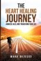 The Heart Healing Journey: Awaken, Heal and Transform Your Life
