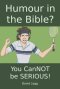 Humour in the Bible?: You canNOT be SERIOUS!
